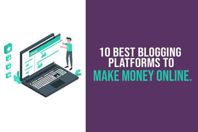 Best Blogging Platforms To Make Money Online